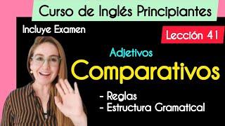 Lección 41 - Comparativos en Inglés | Reglas | Estructura Gramatical |  Curso completo de Inglés.