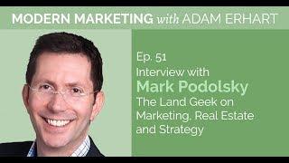 Interview with Mark Podolsky, The Land Geek, on Marketing, Real Estate, and Strategy