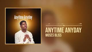 Moses Bliss- Anytime Anyday (Official Audio)