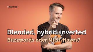 Blended, hybrid, inverted: Buzzwords oder Must-Haves?