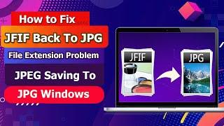 JFIF To JPG On Windows | How to fix files being saved as JFIF back to JPG