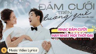 ĐÁM CƯỚI TRÊN ĐƯỜNG QUÊ - ĐÀO NGUYỄN ÁNH | MV LYRICS - Nhạc đám cưới xập xình mới hay nhất 2024