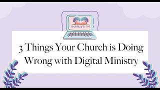 3 Things Your Church is Doing Wrong with Digital Ministry