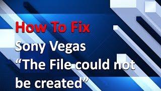 How To Fix Sony Vegas "The file could not be created"