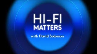 Hi-Fi Matters with David Solomon