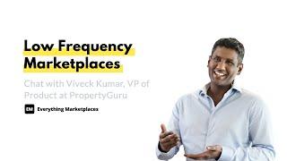 EM Group Chat #076: Low Frequency Marketplaces With Viveck Kumar, VP of Product at PropertyGuru