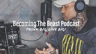 Becoming The Beast Podcast, Ep. 7: Think BIG, Live BIG!