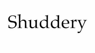 How to Pronounce Shuddery