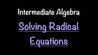 Intermediate Algebra: Solving Radical Equations (Video #37) | Math with Professor V