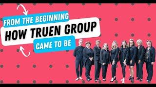 From the Beginning: How Truen Group Came to Be