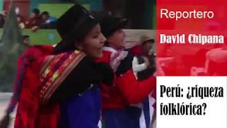 Reportaje PERÚ: ¿RIQUEZA FOLKLÓRICA?