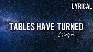 Tables Have Turned : Lyrics |Ralph |Lyrical Video