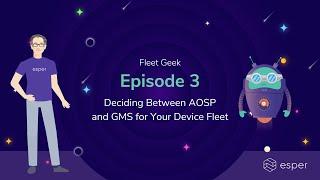 Deciding Between AOSP and GMS for Your Device Fleet | Fleet Geek Ep. 3