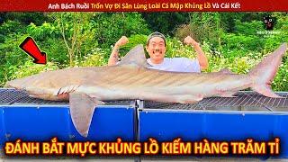 Anh Bách Ruồi Trốn Vợ Đi Săn Lùng Loài Cá Mập Khủng Lồ Và Cái Kết || Review Giải Trí Đời Sống