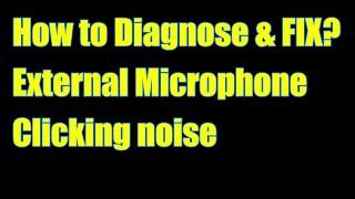 Microphone making Clicking noise - HOW to Diagnose and Quick FIX