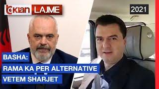 Basha: Rama ka per alternative vetem sharjet |Lajme - News