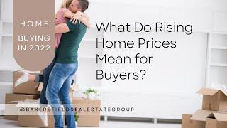 What Do Rising Home Prices Mean for Buyers? | Bakersfield Realtor