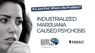 Industrialized Marijuana Caused Psychosis