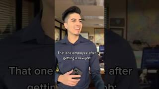 That one coworker after getting a new job 