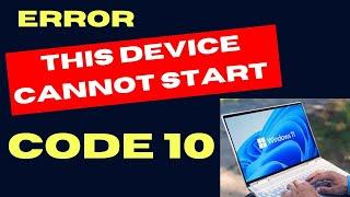 This Device cannot start Code 10 Error on Windows 11 / 10 Fixed