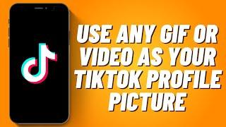 How To Use Any GIF Or Video As Your TikTok Profile Picture (2022)