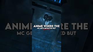 Anime where the mc gets betrayed but comes back op | part 1 #shorts #anime #animeedit