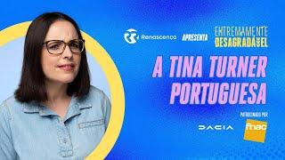 A Tina Turner Portuguesa - Extremamente Desagradável