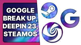 US wants to break up Google, Deepin 23, SteamOS for everyone: Linux & Open Source News