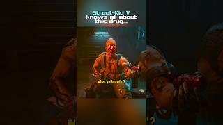 Street Kid V knows about this Drug Cyberpunk 2077