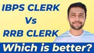 IBPS Clerk Vs RRB Clerk: Comparative Analysis | Making the Right Career Choice