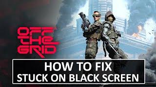 How To Fix Off The Grid Stuck on Black Screen On PC