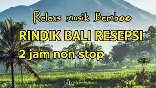 Rindik Bali Resepsi//Terbaru//Rindik Penyejuk Hati//2 jam Non Stop//@Wayan Rindik Bali