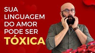 SUA LINGUAGEM DO AMOR PODE SER UM TRAÇO TÓXICO | Marcos Lacerda, psicólogo