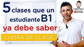 1 hora con 5 clases que un estudiante de nivel B1 en inglés ya debe saber.