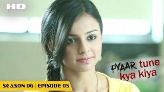 Pyaar Tune Kya Kiya - Season 06 - Episode 5 - October 30, 2015 - Full Episode