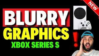 How to Fix Blurry Graphics on Xbox Series S