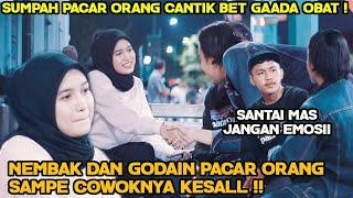 GODAIN DAN NEMBAK PACAR ORANG CANTIK BET GAADA OBAT!! SAMPE COWOKNYA KESEL EMOSIII