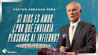 Si Dios es amor, ¿por qué enviaría personas al infierno? - Abraham Peña - 27 Octubre 2024