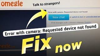 Omegle Fix Now:- Error with camera requested device not found omegle laptop | omegle camera problem