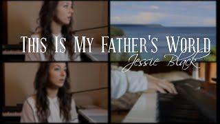 This Is My Father's World - Jessie Black