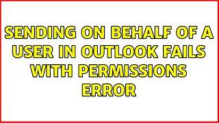 Sending on behalf of a user in Outlook fails with permissions error (3 Solutions!!)