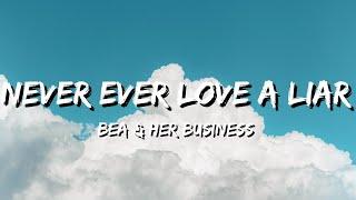 Bea And Her Business - Never Ever Love a Liar (Lyrics)