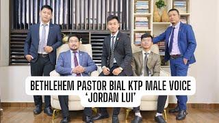 BETHLEHEM PASTOR BIAL KṬP MALE VOICE - JORDAN LUI