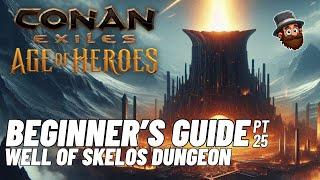 PT. 25: Well of Skelos - Beginner's Guide Conan Exiles Age of Heroes 2025 2024