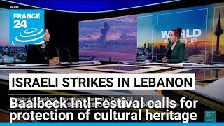 Baalbeck International Festival calls for protection of cultural heritage amid Israeli strikes