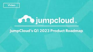 JumpCloud’s Q1 2023 Product Roadmap