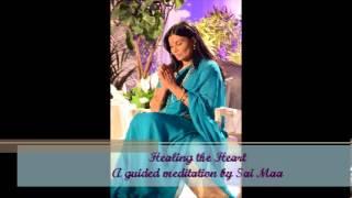 Healing the Heart ~ A guided meditation with Sai Maa