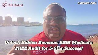 Unlock Hidden Revenue: SMK Medical’s FREE Audit for 5-Star Success!
