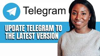 HOW TO UPDATE TELEGRAM TO THE LATEST VERSION ON ANDROID