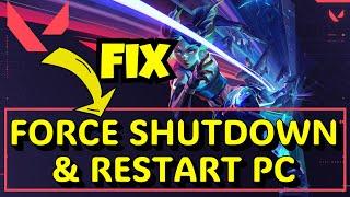 Valorant force shutdown and restart PC Fix